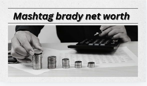 Mashtag brady net worth